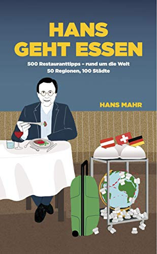 Hans geht essen: 500 Restauranttipps - rund um die Welt, 50 Regionen, 100 Städte