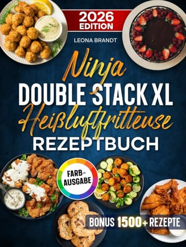Ninja Double Stack XL Heißluftfritteuse Rezeptbuch: Mit vielen leckeren Rezepten für Ihren Ninja Airfryer | ideal auch für Familien | Inkl. Bonus