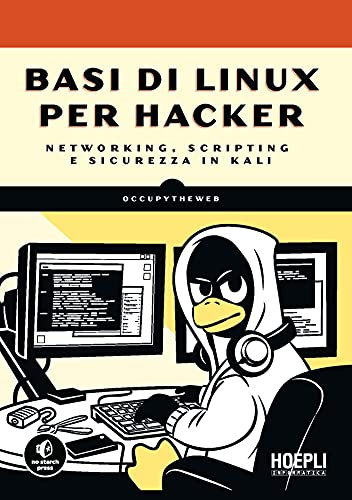 Basi Di Linux Per Hacker. Networking, Scripting E Sicurezza in Kali