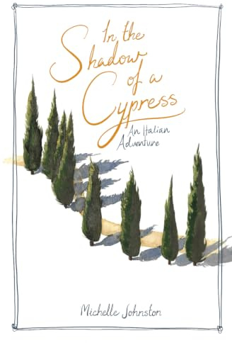 In the Shadow of a Cypress: An Italian Adventure