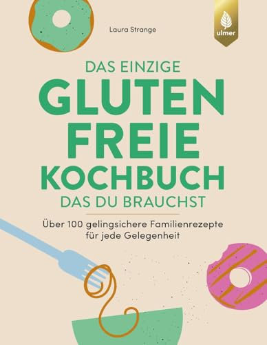 Das einzige glutenfreie Kochbuch, das du brauchst: Über 100 gelingsichere Familienrezepte für jede Gelegenheit. Mit vielen veganen, vegetarischen, ... Alltag mit Zöliakie und Glutenintoleranz