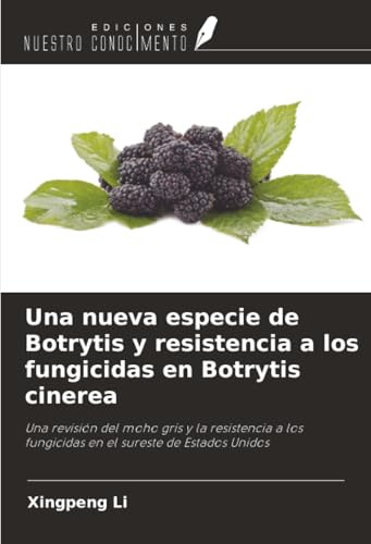 Una nueva especie de Botrytis y resistencia a los fungicidas en Botrytis cinerea: Una revisión del moho gris y la resistencia a los fungicidas en el sureste de Estados Unidos