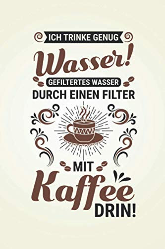 Ich trinke genug Wasser!: Kaffee NOTIZBUCH | Format 6x9 (ca. DIN A5) | 120 Seiten Softcover | Liniert, liniertes Papier, Lineatur | Lustiges Büro ... Espressotrinker die gerne Kaffee zubereiten