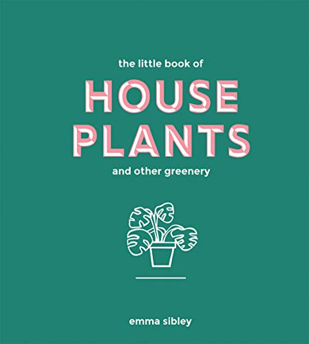 The Little Book of House Plants and Other Greenery (Bestselling Guide to Indoor Plants)