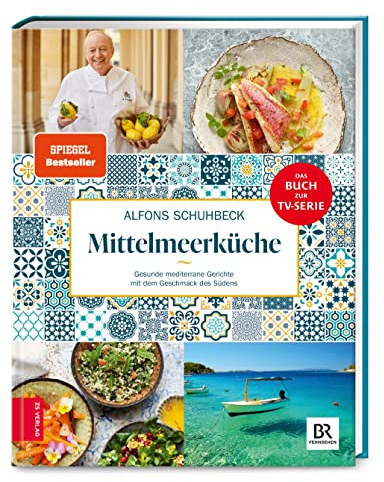 Schuhbecks Mittelmeerküche: Gesunde mediterrane Gerichte mit dem Geschmack des Südens