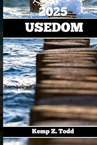 USEDOM REISEFÜHRER 2025: Wichtige Informationen und Tipps zur Reisevorbereitung: A les, was Sie vor der Abreise wissen so lten