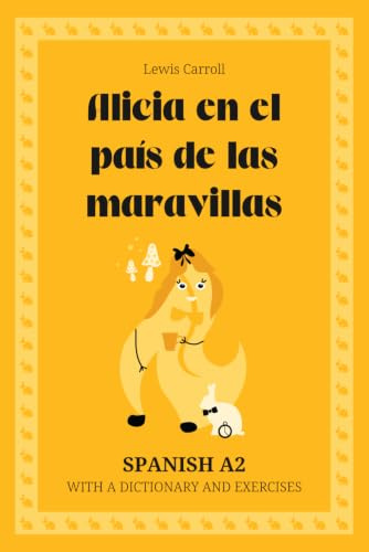Alicia en el país de las maravillas. Spanish A2: Alice’s Adventures in Wonderland — Spanish Graded Reader (A2) with dictionary, exercises & flashcards