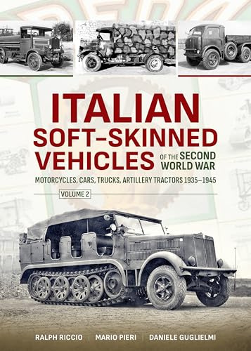 Italian Soft-Skinned Vehicles of the Second World War: Volume 2 - Motorcycles, Cars, Trucks, Artillery Tractors 1935–1945