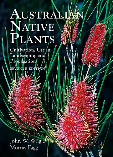 Australian Native Plants: 7th Edition: Cultivation, Use in Landscaping and Propagation