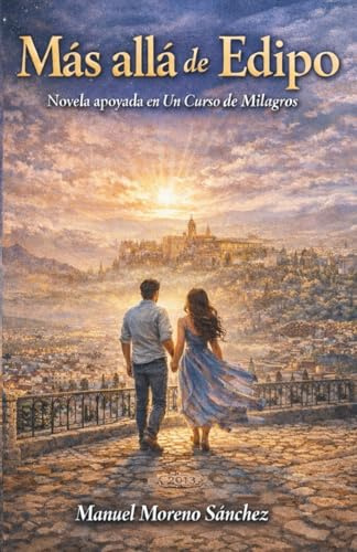 Más allá de Edipo: Novela apoyada en Un Curso De Milagros: 1 (Auto ayuda novelada)