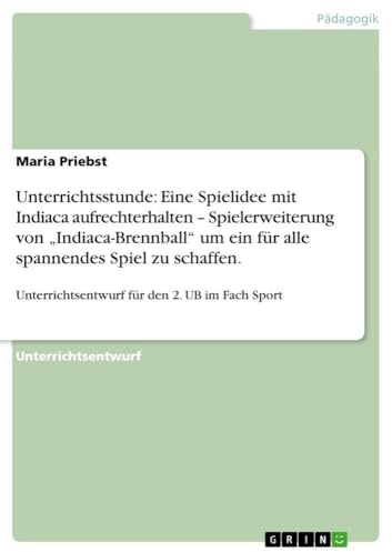 Unterrichtsstunde: Eine Spielidee mit Indiaca aufrechterhalten - Spielerweiterung von „Indiaca-Brennball um ein für alle spannendes Spiel zu schaffen.:Unterrichtsentwurf für den 2. UB im Fach Sport