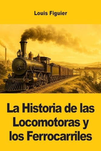 La Historia de las Locomotoras y los Ferrocarriles