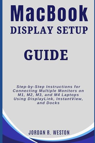 MacBook Display Setup Guide: Step-by-Step Instructions for Connecting Multiple Monitors on M1, M2, M3, and M4 Laptops Using DisplayLink, InstantView, and Docks (Gadget Review and Tech Updates)