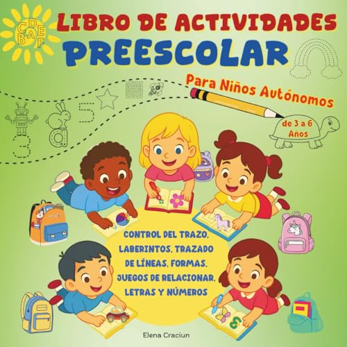 Libro de Actividades Preescolar para Niños Autónomos de 3 a 6 Años: Control del Trazo, Laberintos, Trazo de Líneas, Formas, Juegos de Relacionar, Letras y Números