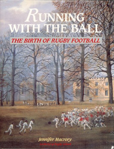 Running with the Ball: Birth of Rugby Football