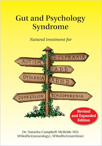 Gut and Psychology Syndrome: Natural Treatment for Autism, Dyspraxia, A.D.D., Dyslexia, A.D.H.D., Depression, Schizophrenia, 2nd Edition