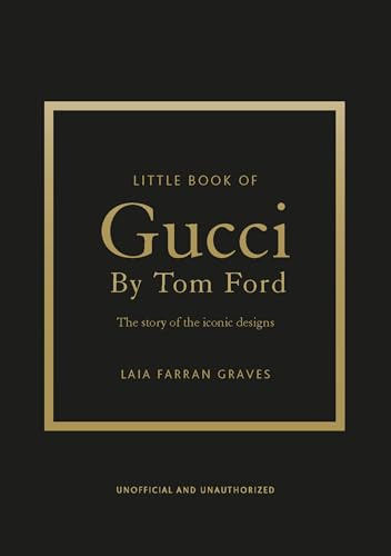 Little Book of Gucci by Tom Ford: The Story of the Iconic Fashion Designer