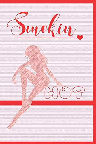 Smokin Hot: Alternative to Adult Greeting Cards | Funny Gag Lined Notebook Naughty Sexy Shit Jokes on the cover | Intimate Message Inside | Blank ... Women Girlfriend | Anti Stress Passion Night
