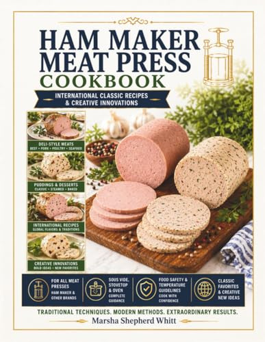 Ham Maker Meat Press Cookbook: International Classic Recipes & Creative Innovations (The Homemade Deli)