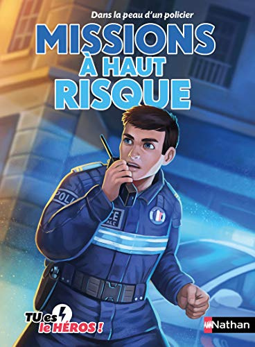 Missions à haut risque - Livre dont tu es le héros - Dès 8 ans: Dans la peau d'un policier