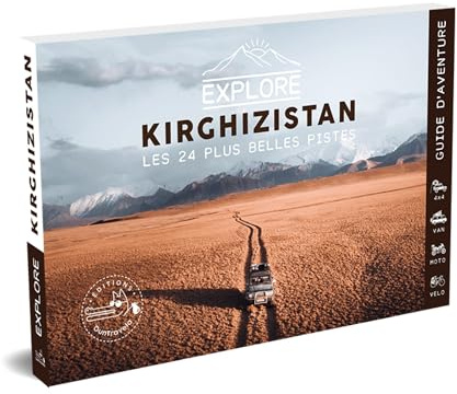 Explore Kirghizistan, les 24 plus belles pistes 4x4, van, moto et vélo: Guide de voyage Kirghizistan, Asie Centrale