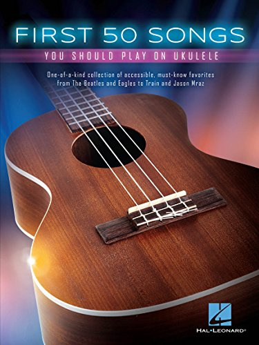 First Fifty Songs You Should Play on Ukulele | Recueil de 50 chansons pour ukulélé facile avec accords, paroles et mélodie | Songbook débutant pop folk rock avec titres essentiels à jouer
