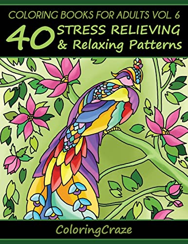Coloring Books For Adults Volume 6: 40 Stress Relieving And Relaxing Patterns (Anti-Stress Art Therapy)