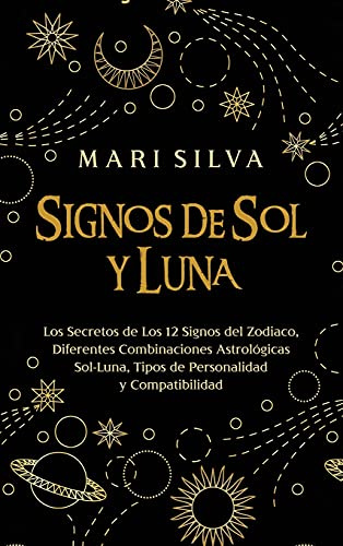 Signos de Sol y Luna: Los secretos de los 12 signos del zodiaco, diferentes combinaciones astrológicas Sol-Luna, tipos de personalidad y compatibilidad