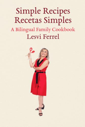 Simple Recipes / Recetas Simples: A Bilingual Family Cookbook