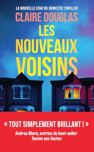 Les Nouveaux Voisins - Tout simplement brillant ! Andrea Mara, l'autrice du bestseller Toutes ses fautes - Thriller domestique - Nouveauté 2026