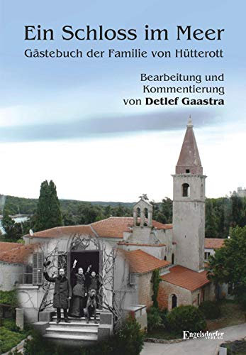 Ein Schloss im Meer – Gästebuch der Familie von Hütterott: Bearbeitung und Kommentierung von Detlef Gaastra