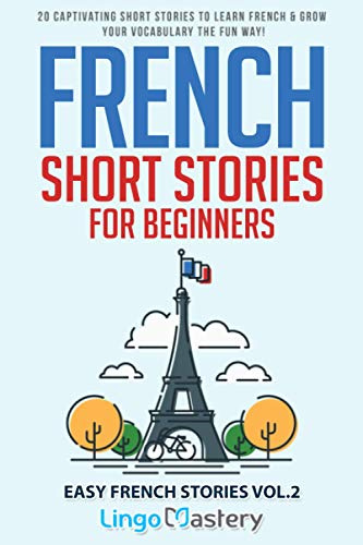 French Short Stories for Beginners: 20 Captivating Short Stories to Learn French & Grow Your Vocabulary the Fun Way!: 2 (Easy French Stories)