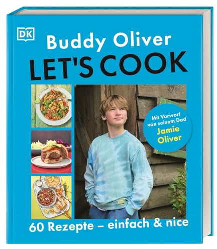 Let's cook: 60 Rezepte - einfach und nice. Mit Vorwort von seinem Dad Jamie Oliver