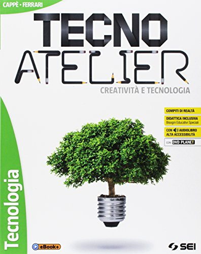 Tecno atelier. Creatività e tecnologia. Tecnologia. Per la Scuola media. Con e-book. Con espansione online. Con DVD-ROM