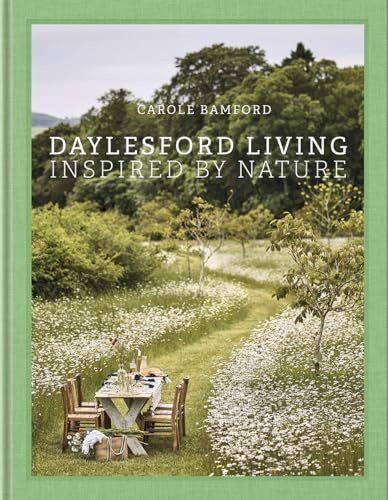 Daylesford Living: Inspired by Nature: Organic Lifestyle in the Cotswolds―Live and entertain Cotswolds style, with English lifestyle visionary and organic farm founder Carole Bamford