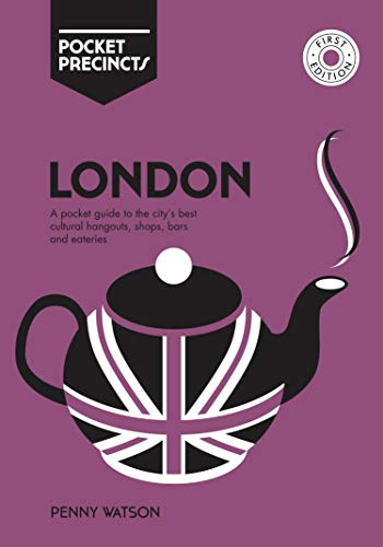 London Pocket Precincts: A Pocket Guide To The City'S Best Cultural Hangouts, Shops, Bars And Eateries