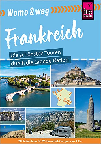 Womo & weg: Frankreich – Die schönsten Touren durch die Grande Nation: (20 Ziele mit dem Wohnmobil-Tourguide neu entdecken – von Reise Know-How)