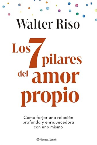 Los 7 pilares del amor propio: Cómo forjar una relación profunda y enriquecedora con uno mismo (Autoayuda y superación)