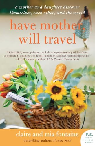 Have Mother, Will Travel: A Mother and Daughter Discover Themselves, Each Other, and the World – A Beautiful Memoir of Love and Connection (P.S.)