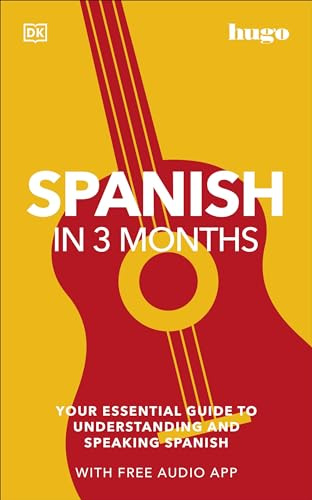 Spanish in 3 Months with Free Audio App: Your Essential Guide to Understanding and Speaking Spanish (Hugo in 3 Months) (DK Hugo in 3 Months Language Learning Courses)