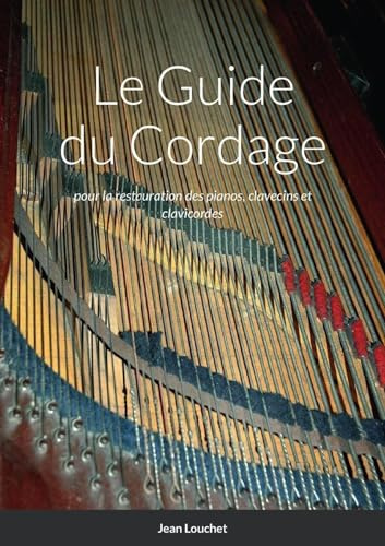 Le Guide du Cordage: pour la restauration des pianos, clavecins et clavicordes