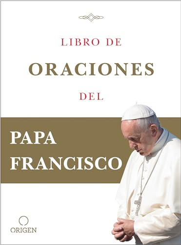 Libro de oraciones del Papa Francisco / Prayer. Breathing life, daily