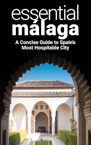 Essential Málaga: A Concise Guide to Spain's Most Hospitable City