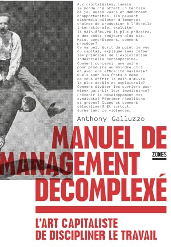 Manuel de management décomplexé: L'art capitaliste de discipliner le travail
