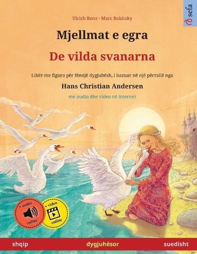 Mjellmat e egra - De vilda svanarna (shqip - suedisht): Libër dygjuhësh për fëmijë bazuar në një përrallë nga Hans Christian Andersen, me audio dhe video në internet