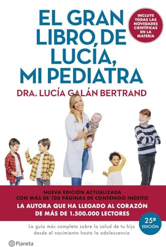 El gran libro de Lucía mi pediatra (edición 5º aniversario): La guía más completa sobre la salud de tu hijo desde el nacimiento hasta la adolescencia (No Ficción)
