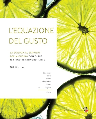 L'equazione del gusto. La scienza della grande cucina. Con oltre 100 ricette indispensabili. Ediz. a colori