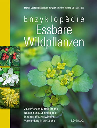 Enzyklopädie Essbare Wildpflanzen: 2000 Pflanzen Mitteleuropas. Bestimmung nach Blattformen, Sammeltipps, Inhaltsstoffe, Heilwirkung, Giftpflanzen-Extrateil. Vollständig aktualisiertes Standardwerk