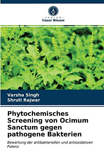 Phytochemisches Screening von Ocimum Sanctum gegen pathogene Bakterien: Bewertung der antibakteriellen und antioxidativen Potenz