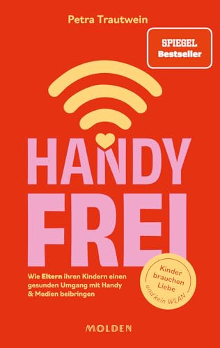 Handyfrei: Wie Eltern ihren Kindern einen gesunden Umgang mit Handy & Medien beibringen. Kinder brauchen Liebe und kein WLAN. Bildschirmsucht vorbeugen und echte Verbindung stärken